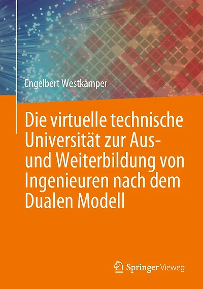 Die Virtuelle Technische Universität Zur Aus- Und Weiterbildung Von Ingenieuren Nach Dem Dualen Modell