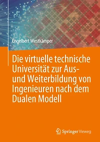 Die Virtuelle Technische Universität Zur Aus- Und Weiterbildung Von Ingenieuren Nach Dem Dualen Modell