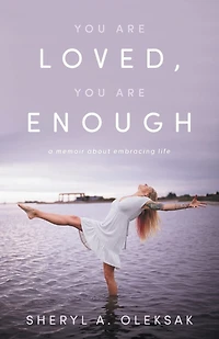 You Are Loved, Enough: A Memoir about embracing life