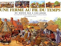 Une ferme au fil du temps : du Moyen Age à nos jours: du Moyen Age à nos jours