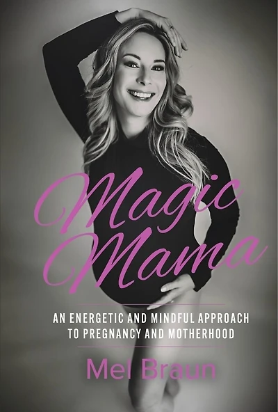 Magic Mama: An Energetic and Mindful Approach to Pregnancy and Motherhood