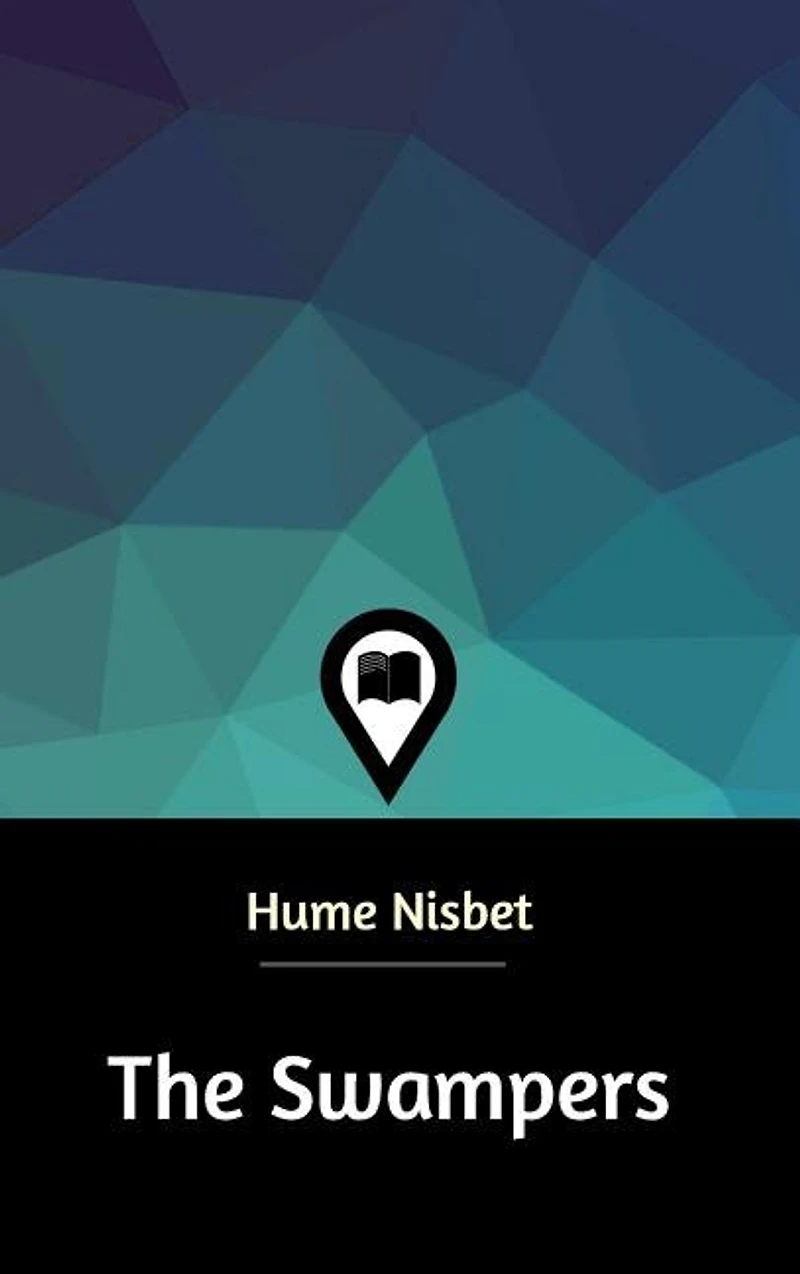 The Swampers: A Romance Of Westralian Goldfields