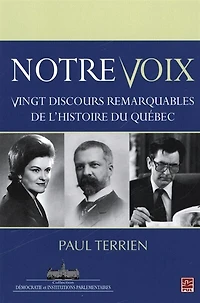 Notre voix: vingt discours remarquables de l'histoire du Québec