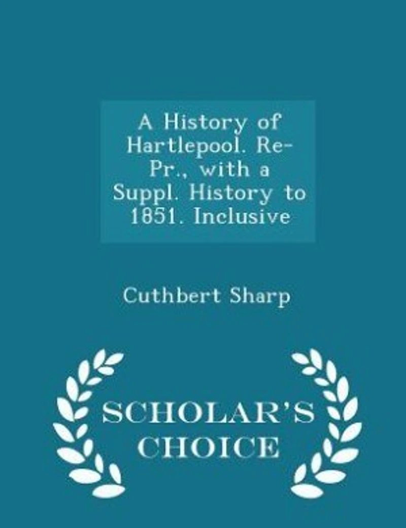 a History of Hartlepool. Re-Pr., With Suppl. to 1851. Inclusive