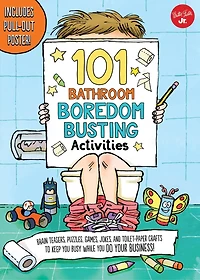 101 Bathroom Boredom Busting Activities: Brain teasers, puzzles, games, jokes, and toilet-paper crafts to keep you busy while you DO YOUR BUSINESS! - Includes Pull-out Poster!