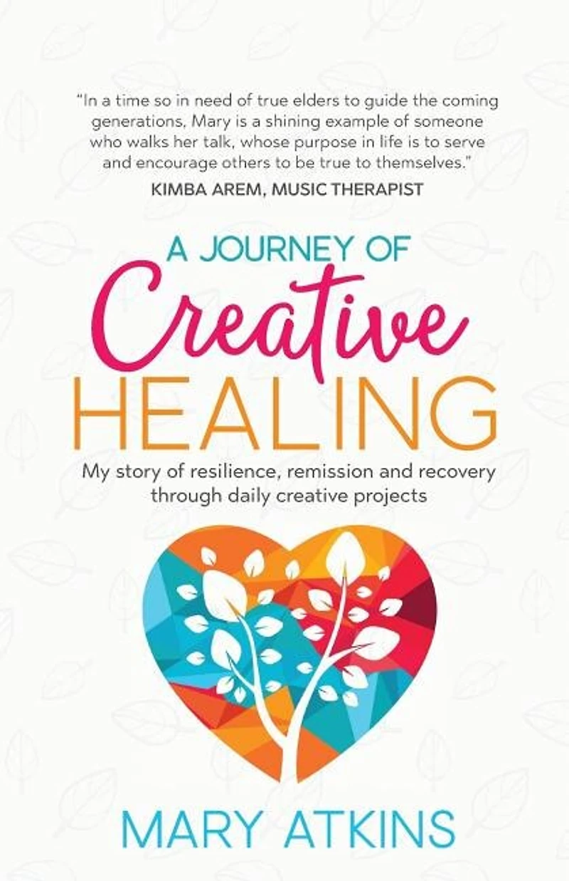A Journey of Creative Healing: My story of resilience, remission and recovery through daily creative projects
