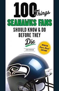 100 Things Seahawks Fans Should Know & Do Before They Die