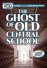The Ghost of Old Central School: A Spooky Interactive Mystery for Kids Ages 9–13