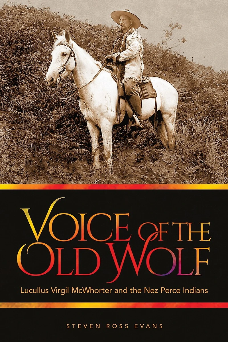 Voice of the Old Wolf: Lucullus Virgil McWhorter and Nez Perce Indians