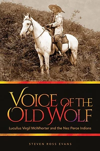 Voice of the Old Wolf: Lucullus Virgil McWhorter and Nez Perce Indians