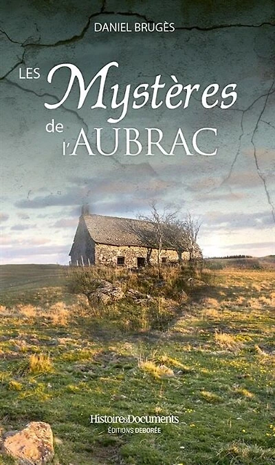 Les mystères de l'Aubrac: traditions, patrimoine, histoires étranges et extraordinaires