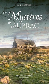 Les mystères de l'Aubrac: traditions, patrimoine, histoires étranges et extraordinaires