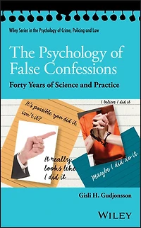 The Psychology of False Confessions: Forty Years Science and Practice