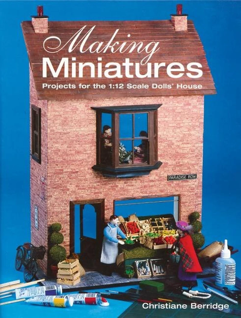 Making Miniatures: Projects for the 1/12 Scale Dolls' House