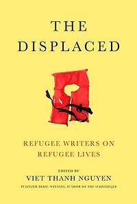 The Displaced (Proprietary Edition): Refugee Writers on Lives