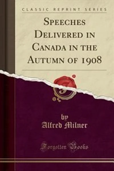 Speeches Delivered in Canada in the Autumn of 1908 (Classic Reprint)