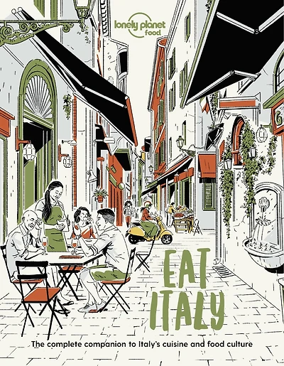 Lonely Planet Eat Italy 1st Ed.: Restaurant Etiquette & Customs, Best Places to Dine & Must-Try Specialties, Local Foodie Neighbourhoods, Authentic & Immersive Experiences