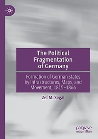 The Political Fragmentation of Germany: Formation of German states by Infrastructures, Maps, and Movement, 1815-1866