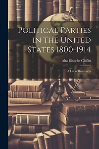 Political Parties in the United States 1800-1914: A List of References