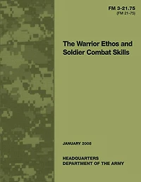 The Warrior Ethos and Soldier Combat Skills: Field Manual FM 3-21.75 (FM 21-75)
