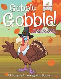 Gobble Gobble! Thanksgiving Coloring Books Children's Thanksgiving Books