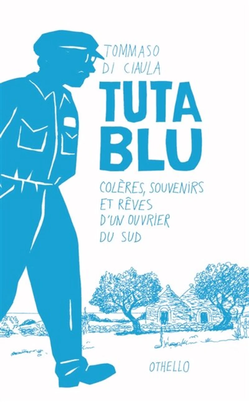 Tuta Blu: colères, souvenirs et rêves d'un ouvrier du Sud