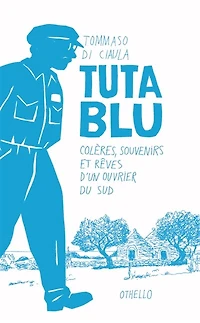 Tuta Blu: colères, souvenirs et rêves d'un ouvrier du Sud