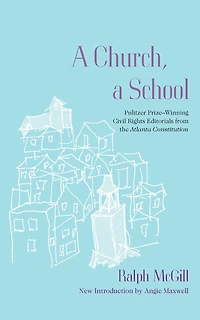 A Church, A School: Pulitzer Prize-winning Civil Rights Editorials From The Atlanta Constitution