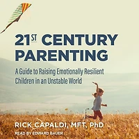 21st Century Parenting Lib/E: A Guide to Raising Emotionally Resilient Children an Unstable World