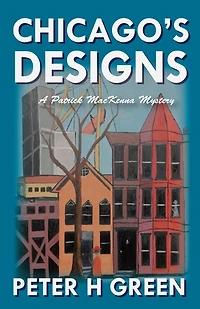 Chicago's Designs: A Patrick MacKenna Mystery