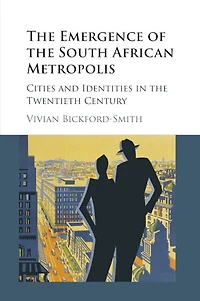 The Emergence Of South African Metropolis Edition: Cities And Identities Twentieth Century