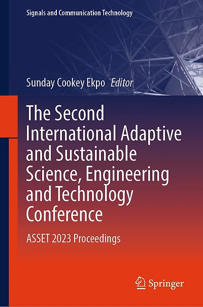 The Second International Adaptive and Sustainable Science, Engineering Technology Conference: ASSET 2023 Proceedings