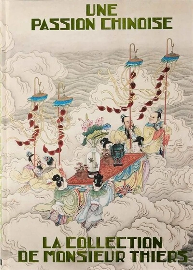 Une passion chinoise: la collection de monsieur Thiers