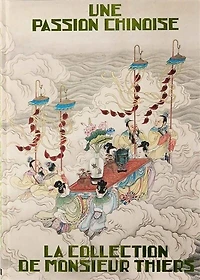 Une passion chinoise: la collection de monsieur Thiers