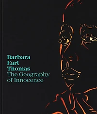 Barbara Earl Thomas: The Geography Of Innocence