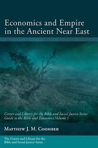 Economics and Empire the Ancient Near East: Guide to Bible Economics, Volume 1