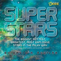 Super Stars: The Biggest, Hottest, Brightest, And Most Explosive Stars Milky Way