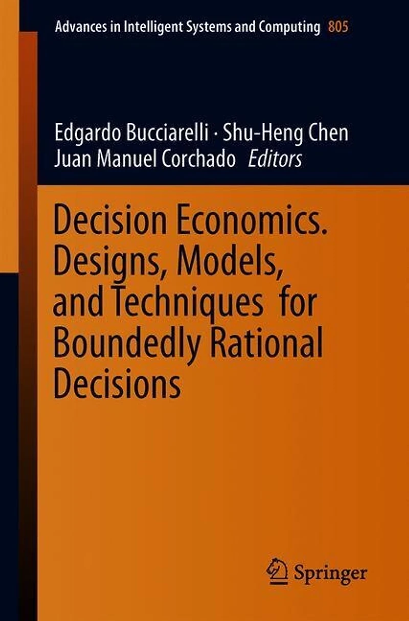 Decision Economics. Designs, Models, and Techniques for Boundedly Rational Decisions
