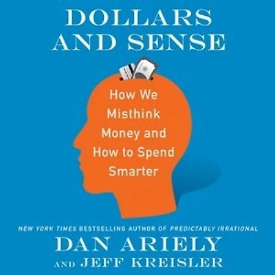 Dollars and Sense: How We Misthink Money to Spend Smarter