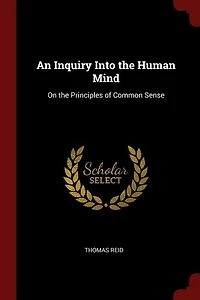 An Inquiry Into the Human Mind on the Principles of Common Sense