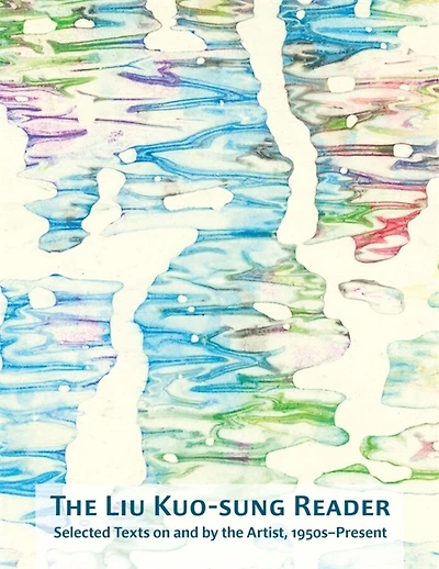 Liu Kuo-sung Reader: Selected Texts on and by the Artist, 1950s-Present