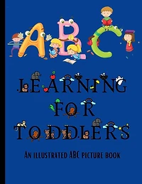 ABC Learning For Toddlers: An Illustrated ABC Picture Book