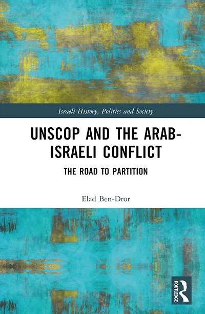 UNSCOP and The Arab-Israeli Conflict: Road to Partition