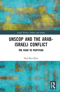 UNSCOP and The Arab-Israeli Conflict: Road to Partition