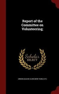 Report of the Committee on Volunteering: Presented October 13th, 1864 (Classic Reprint)