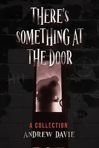 There's Something At The Door: A Collection