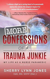More Confessions of a Trauma Junkie: My Life as a Nurse Paramedic, 2nd Ed.
