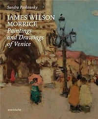 James Wilson Morrice: Paintings and Drawings of Venice