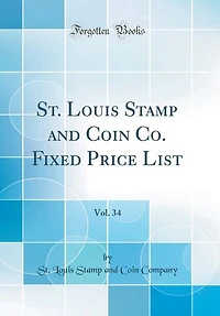 St. Louis Stamp and Coin Co. Fixed Price List, Vol. 34 (Classic Reprint)