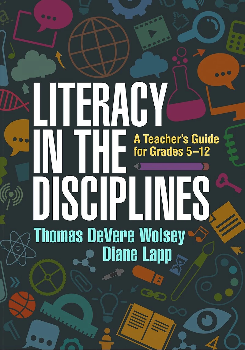 Literacy the Disciplines: A Teacher's Guide for Grades 5-12